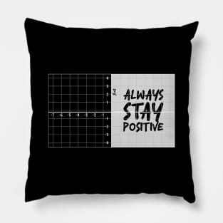 always stay positive Pillow