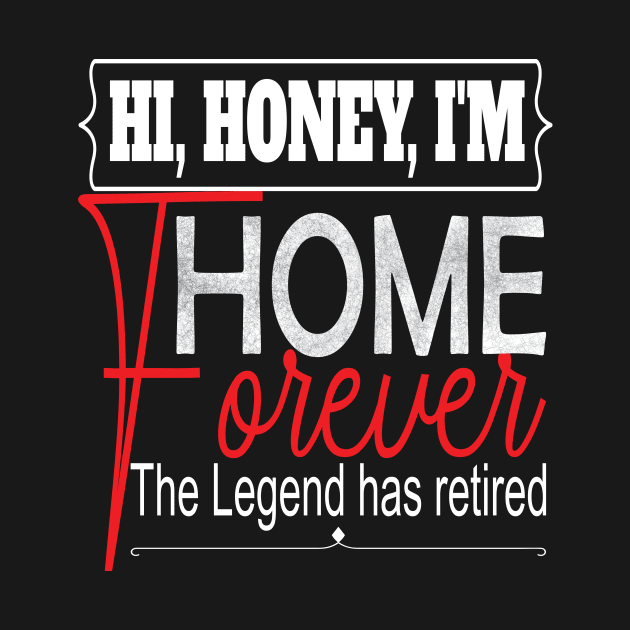 Hi Honey I'm Home Forever.. Funny retirement gift idea by DODG99