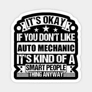 It's Okay If You Don't Like Auto Mechanic It's Kind Of A Smart People Thing Anyway Auto Mechanic Lover Magnet