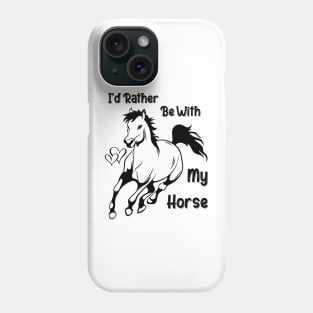 I'd Rather Be With My Horse Phone Case