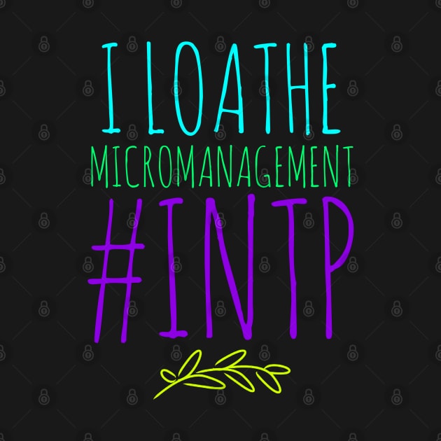 INTP I Loathe Micromanagement by coloringiship