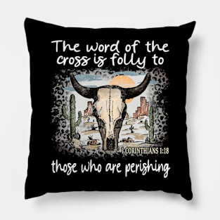 The Word Of The Cross Is Folly To Those Who Are Perishing Cactus Bull-Skull Pillow