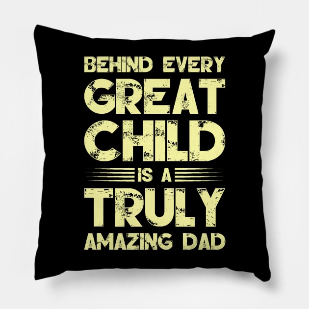 Behind Every Great Child is A Truly Amazing Dad Pillow by Moshink