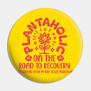 Plant Lover Plantaholic on the Road to Recovery Gardening Pin
