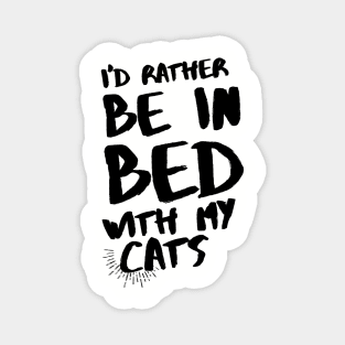 I'd rather be in bed with my cats Magnet