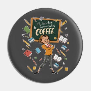 My teacher is powered by coffee Pin