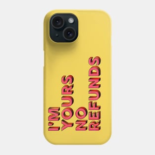 You are mine, no refunds - humor typography Phone Case