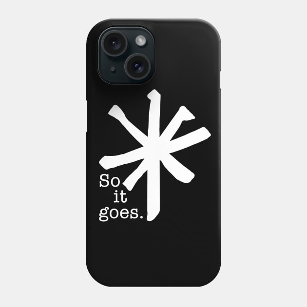 So It Goes Phone Case by Phantom Goods and Designs