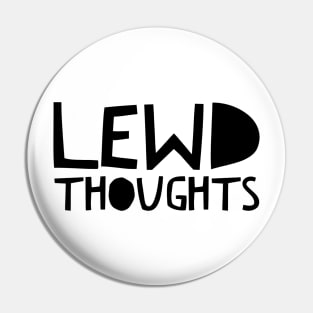 Lewd thoughts Pin