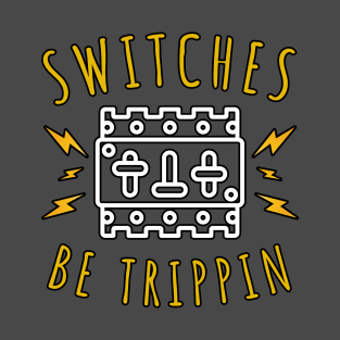 Switches Be Trippin T-Shirt