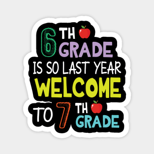 Students 6th Grade Is So Last Year Welcome To 7th Grade Magnet