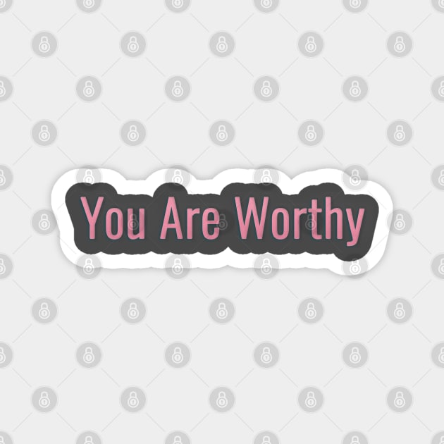 You Are Worthy Magnet by By Diane Maclaine