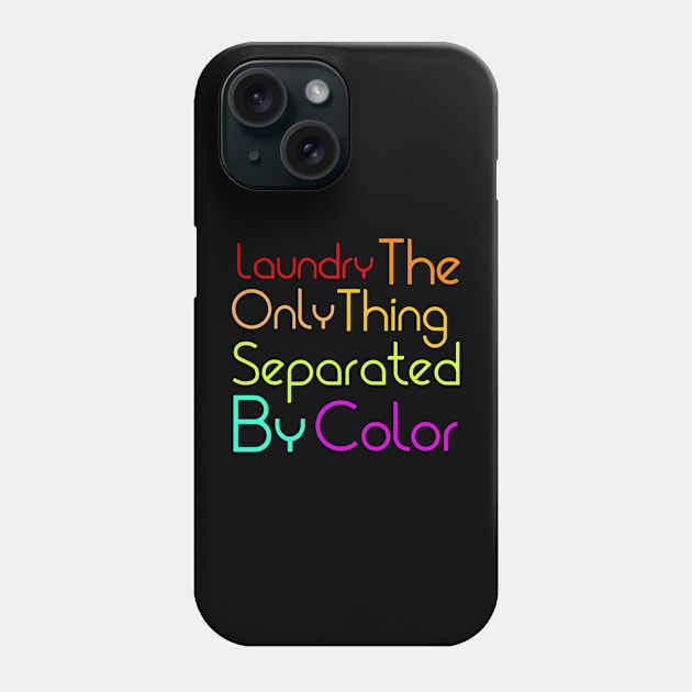 Laundry The Only Thing Separated By Color Phone Case by richercollections