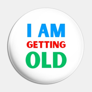 I am getting old Pin