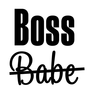 BOSS. Babe or Boss Babe need not apply T-shirt T-Shirt T-Shirt