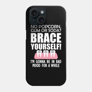 Orthodontist - No pop corn, gum or Soda? Brace Yourself! Phone Case