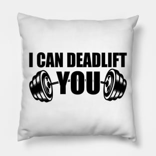 Weightlifting - I can deadlift you Pillow