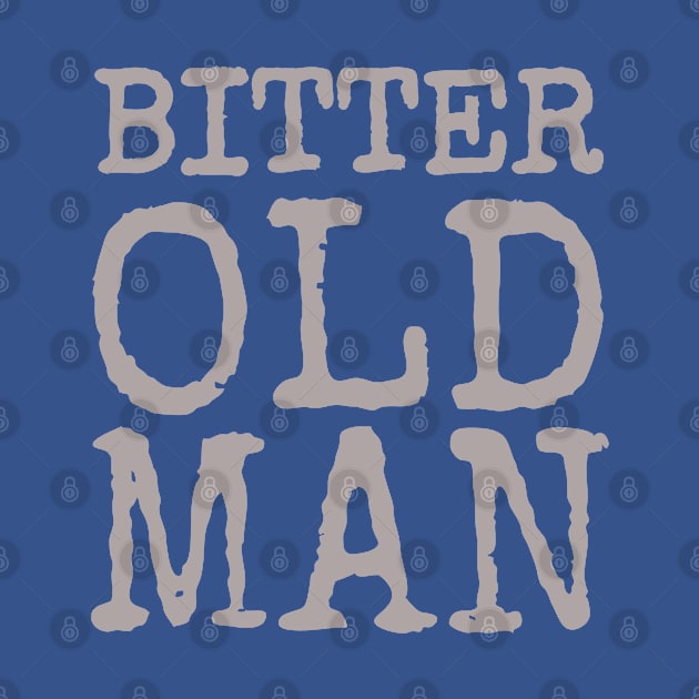 Bitter Old Man Funny Cranky Men's by screamingfool