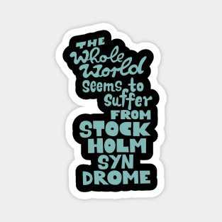 The whole world seems to suffer from Stockholm Syndrome - Typograph illustration for critical people. Magnet