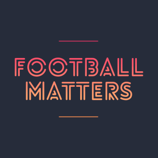 Football matters shirt T-Shirt