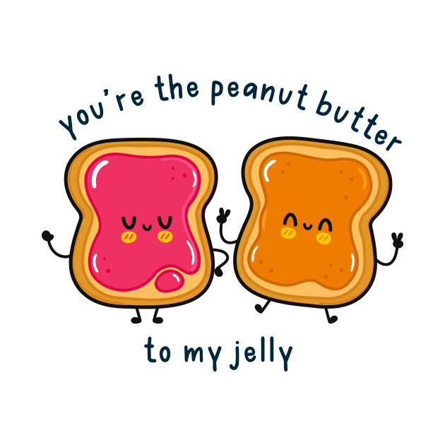 You are the peanut butter to my jelly by medimidoodles