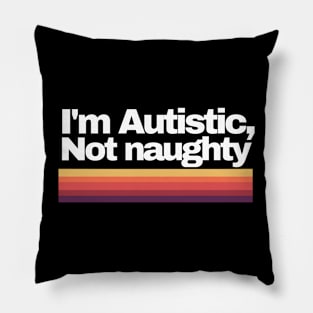 I'm Autistic, not naughty Pillow