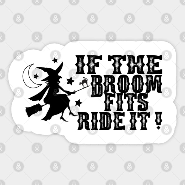 If The Broom Fits Ride It ! - Halloween Saying - Quotes - If The Broom Fits  Ride It Halloween - Sticker | TeePublic