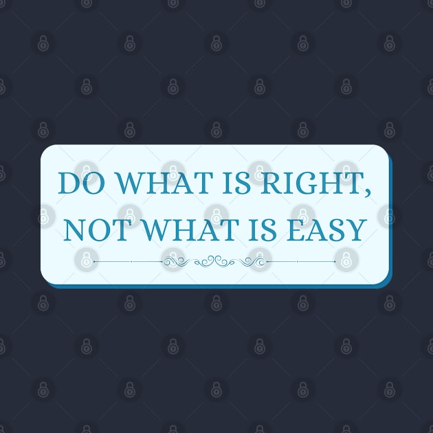 Do what is right not what is easy by The Inspiration Nexus