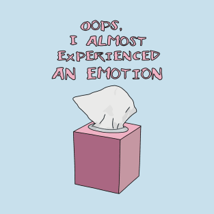 "Oops I Almost Experienced An Emotion" Funny Quote, Funny Saying T-Shirt