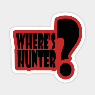 Where's Hunter t shirt Magnet