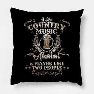 I Love Country Music, Alcohol and 2 People Funny Vintage Pillow