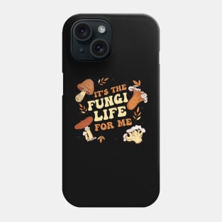 It's the fungi life for me Phone Case