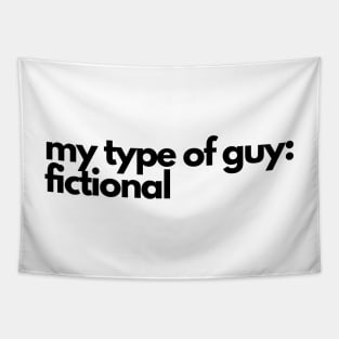 my type of guy is fictional - funny fangirl quote Tapestry