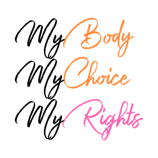 My Body My Choice My Right T-Shirt