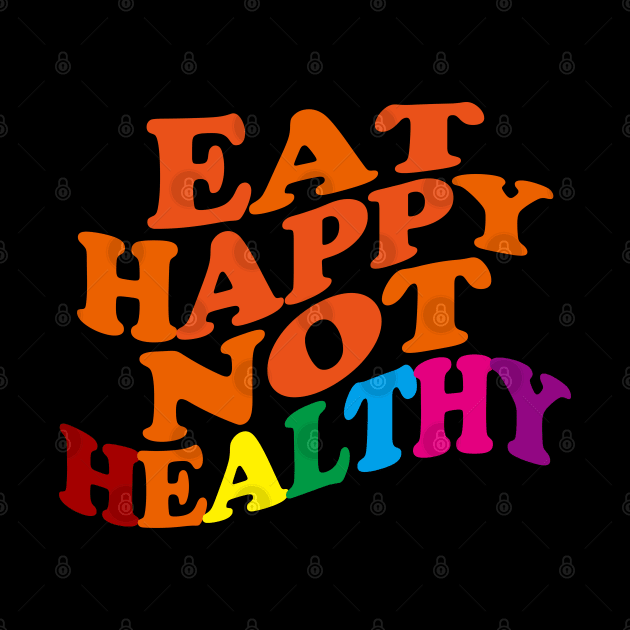 Eat Happy Not Healthy by EunsooLee