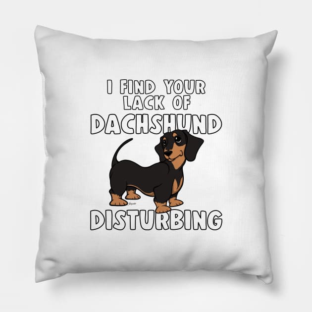 I FIND YOUR LACK OF DACHSHUND DISTURBING Black&Tan Doxie Pillow by ScottyGaaDo