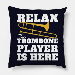 Relax - The Trombone Player Is Here Pillow