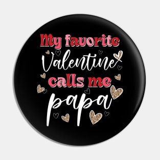 My Favorite Valentine Calls Me Papa Pin