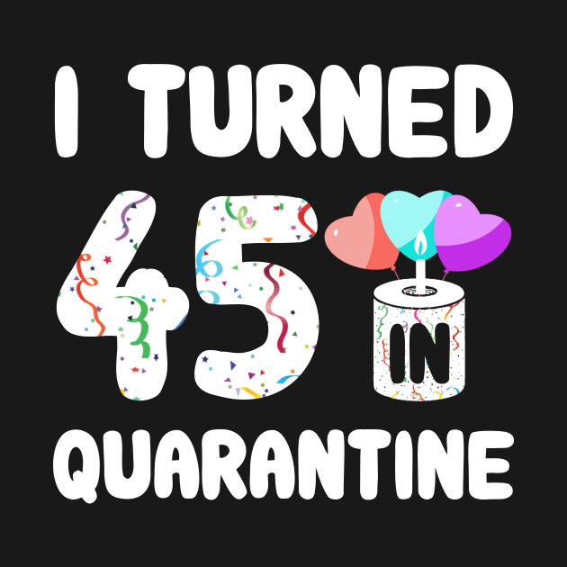 I Turned 45 In Quarantine by Rinte