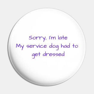 Late due to my service dog Pin