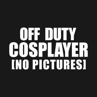 Cosplayer Off Duty T-Shirt