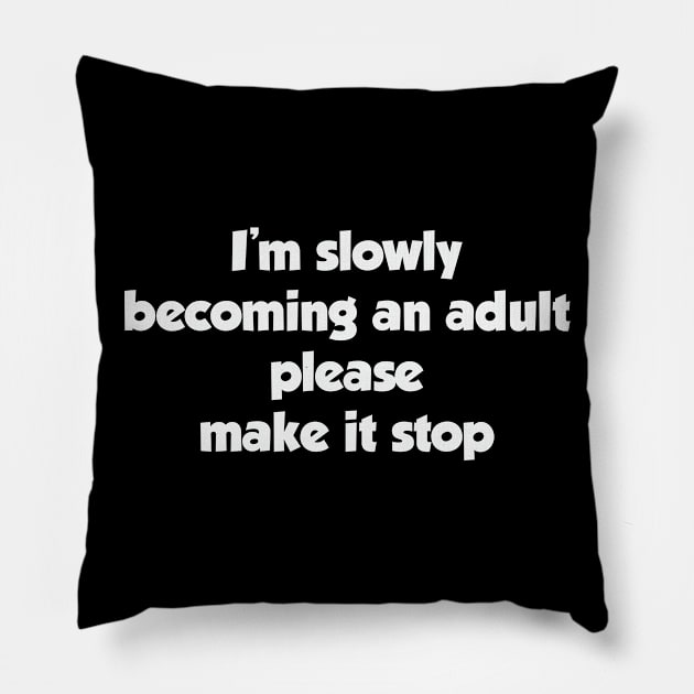 I'm slowly becoming an adult Pillow by FontfulDesigns