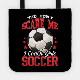 You Don't Scare Me I Coach Girls Soccer Coaching Tote