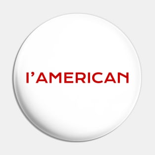 I'AMERICAN - TRUE AMERICAN Pin