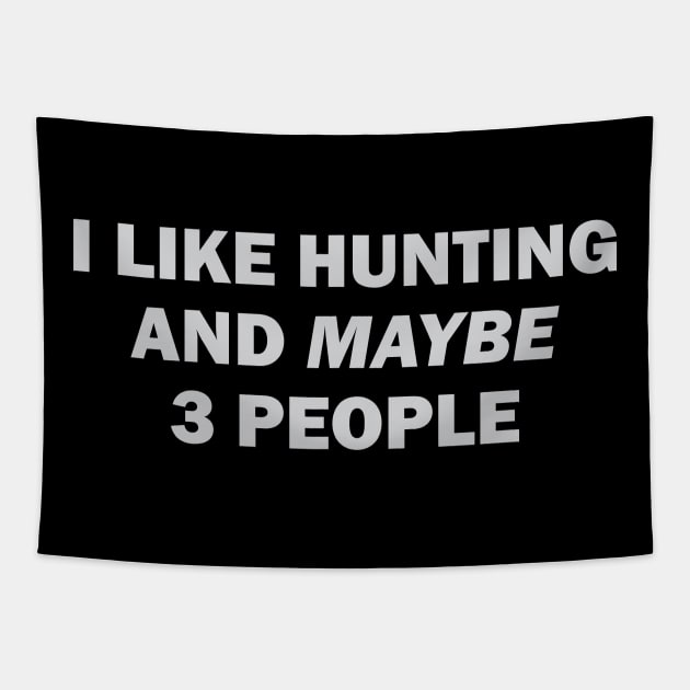 I Like Hunting And Maybe 3 People Tapestry by storyofluke