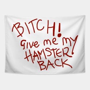 B*tch! Give Me My Hamster Back Tapestry