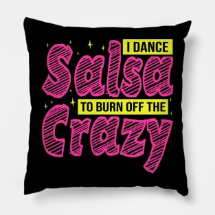 I Dance Salsa to Burn Off The Crazy, Salsa Dancer Pillow