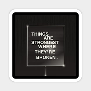 Things Are Strongest Where They're Broken Magnet