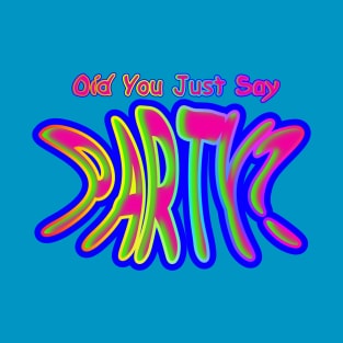 Did You Just Say Party?  Neon Retro T-Shirt