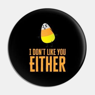 I Don't Like You Either Candy Corn Pin